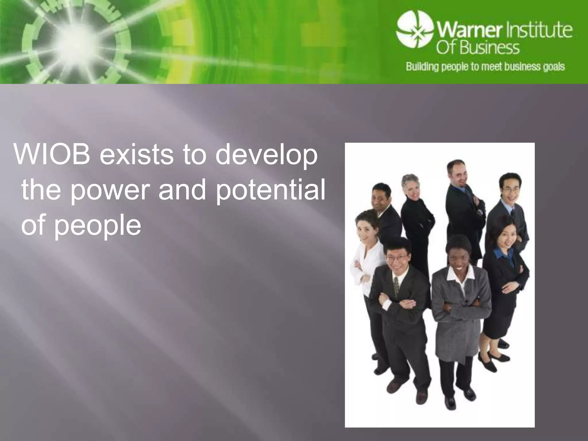 WIOB exists to develop the power and potential of people