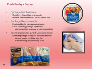 Fresh Poultry - Frozen
• Spoilage Mechanisms
• Oxidation – fats oxidize, change color
• Moisture loss/dehydration - visual...