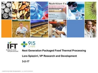 Next Generation Packaged Food Thermal Processing
Lora Spizzirri, VP Research and Development
3-2-17
 