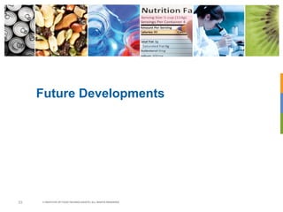 Future Developments
© INSTITUTE OF FOOD TECHNOLOGISTS | ALL RIGHTS RESERVED53
 