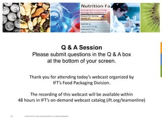 Q & A Session
Please submit questions in the Q & A box
at the bottom of your screen.
© INSTITUTE OF FOOD TECHNOLOGISTS | A...