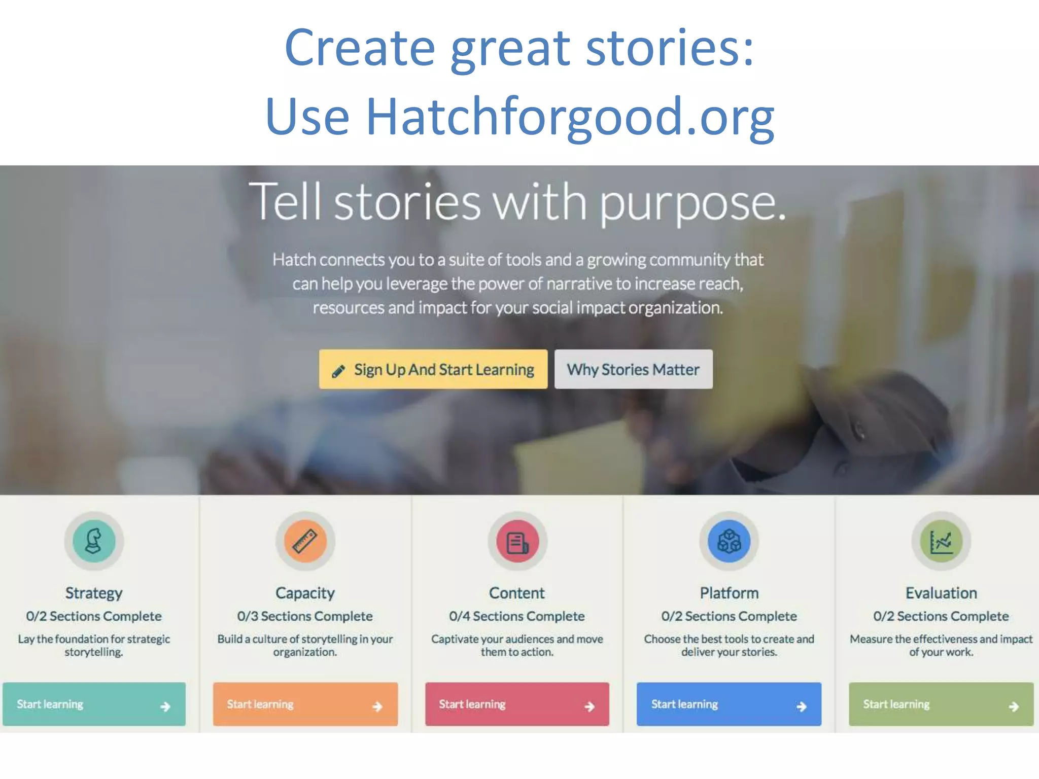 Create great stories:
Use Hatchforgood.org
 