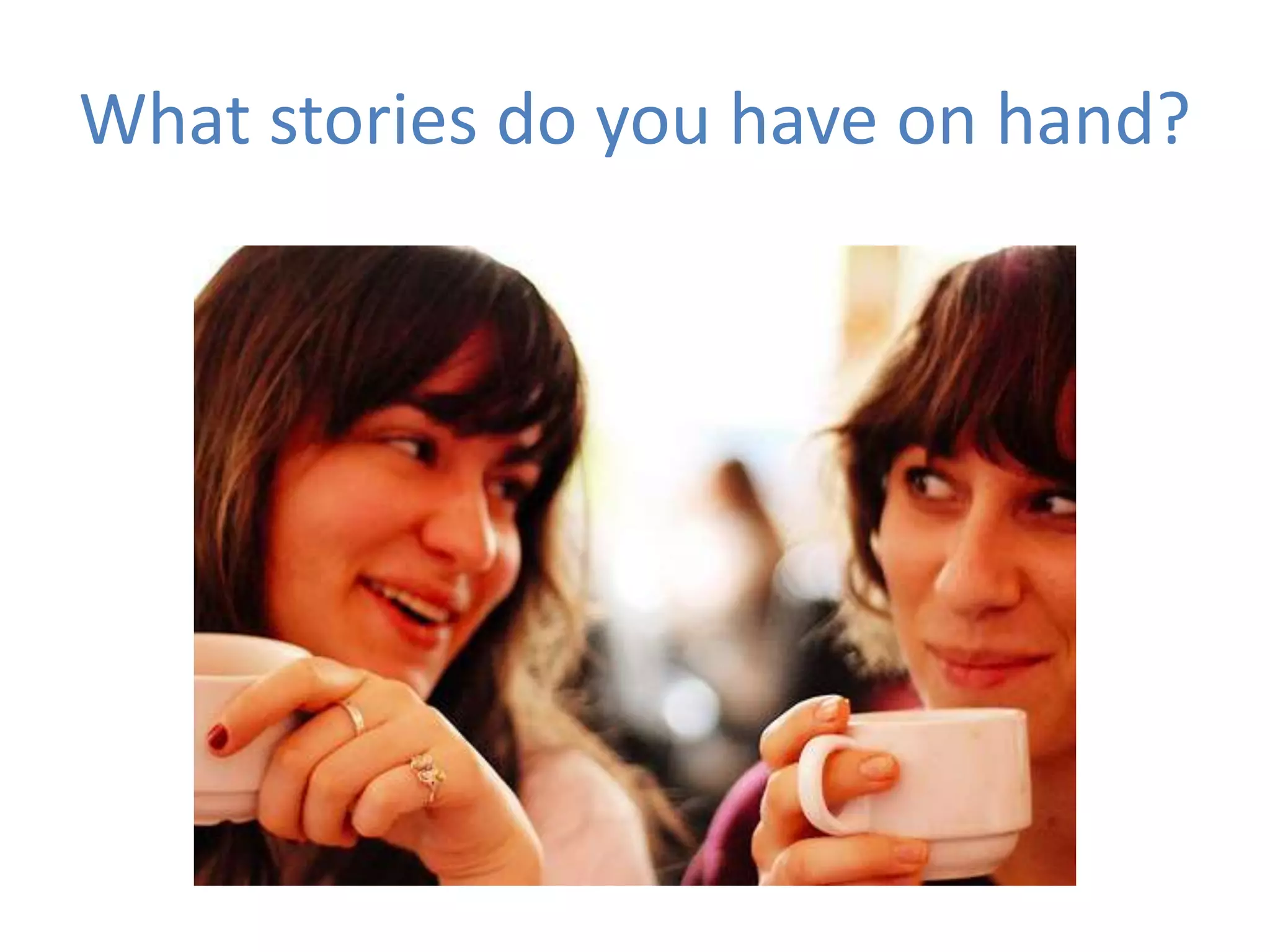 What stories do you have on hand?
 