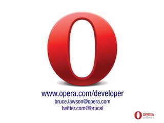 www.opera.com/developer
bruce.lawson@opera.com
twitter.com@brucel
 