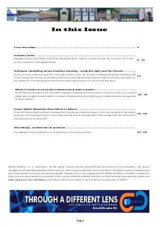 Page 2
In this Issue
WIPAC Monthly is a publication of the Water Industry Process Automation & Control Group. It is produced by the group
manager and WIPAC Monthly Editor, Oliver Grievson. This is a free publication for the benefit of the Water Industry and please feel
free to distribute to any who you may feel benefit. However due to the ongoing costs of WIPAC Monthly a donation website has
been set up to allow readers to contribute to the running of WIPAC & WIPAC Monthly, For those wishing to donate then please visit
https://www.patreon.com/Wipac all donations will be used solely for the benefit and development of WIPAC.
From the editor............................................................................................................. 3
Industry news..............................................................................................................
Highlights of the news of the month from the global water industry centred around the successes of a few
of the companies in the global market.
4 - 11
Hydraulic modelling versus machine learning - using the right tool for the job..............
There are some ocassions were the most appropriate tool to do the job is traditional hydraulic modelling and
more recently this has been replaced by elements of maching learning. However both "tools" have their place. In
this article the most appropriate method is discussed and where to use one and not the other.
12
When it comes to our water infrastructure data is power..............................................
An article this month about the use of the integration of data and its conversion to useful information in a modern
utillity where Digital Transformation is creating increasing amounts of data so as to enable proactive management
of water utillities.
13 - 15
Smart Water Networks from Micro to Macro...............................................................
If we don't know what we have to manage then how do we actually manage it. This is as important at the system
level as it is at the element level. In this article we look at how, through better data management, we can improve
the performance of our assets
16 - 18
Workshops, conferences & seminars............................................................................
The highlights of the conferences and workshops in the coming months. 19 - 20
 