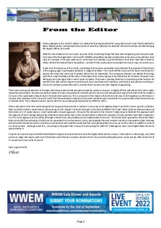 Page 3
From the Editor
	 		 		
Firstly, apologies as this month's edition is a week later than expected but the very good reason is that I finally decided to
take a holiday where I actually kept the amount of work that I did down to absolute minimum and that included delaying
the August edition by a week.
What this has enabled me to do is pick up some of the interesting things that have been happening over the past week.
For instance the final agenda for next month's WWEM competition has been created and some of you may well have seen
most of it already. In the past week since I came back from holiday's I got the fantastic news that I have been elected a
Fellow of the International Water Association....and all of that is personal and minutiae that may or may not concern you.
To get onto the big news of the month, something that has been somewhat more dramatic than episode of EastEnders
is the ongoing saga in wastewater pollution in England & Wales. This month DEFRA snuck out the Storm Overflows Re-
duction Plan that they were due to publish before the 1st September. The conspiracy theorists can debate the timing,
just before a bank holiday and the news in the papers that it wasn't going to be released at all. However, released it was
although one could argue that it wasn't quite complete. There was a passing reference to monitoring under Sections 81
and 82 of the 2021 which requires monitoring of storm overflows event duration (section 81) and upstream and down-
stream of overflows (section 82) with a promise that it would come later. Slightly disappointing.
There were some good elements to the plan with the acceptance that rainwater should be used as a resource, a slightly off-the-wall reference to storm water
separation presumably. The plan was really to tackle the issue using network solutions which is all very well and good but it ignores the fact that the problem
isn't just in the wastewater network but in the treatment works too. This is an aspect of the industry that seems to be new to the regulators as referenced in
Johnson Cox's evidence to the "House of Lords" that the wastewater treatment issues with overflows were somewhat of a surprise when they became known
in October 2021. This is despite industry reports with the issues being listed produced by UKWIR in 2016....
Others will point to the time-scales being far too long (and they are) but in reality it is very easy to be negative about it and fail to come up with a solution.
Well, my ideal solution I wrote about a few years ago in the chapter I wrote for Springer in the book entitled ICT for Smart Water Systems: Measurement and
Data Science. In it I spoke about a smart wastewater network approach. Of course the networks in the UK aren't really setup to facilitate this approach with
the majority of storm storage being at the treatment works rather than in the network which is where the majority of smart solutions have been implement-
ed. This is one approach and in reality, although a missed trick, will probably not be implemented in the main. This leaves other approaches like Smart Water
Butts and rainfall harvesting all of which can be automated to a certain extent. Lastly, and probably the most relevant solution is Sustainable Urban Drainage
Systems which should be used to re-wild our environments and make the world just that more pleasurable to be in as we see the return to wildlife in some of
our areas at least....although event this....according to the paper that I have just read marking the WEF LIFT challenge can have some Digital Water elements
layered within it
I hope to see some of you at the IWA World Water Congress next week and at least at the Digital Water plenary session. There will be a rather large, very tired
person on stage who hopes, with a bit of help from some friends, to make it at least a bit of a fun and interesting discussion. Come and say hello at the end of
it I would love to see some of you all.
Have a good month
Oliver
 