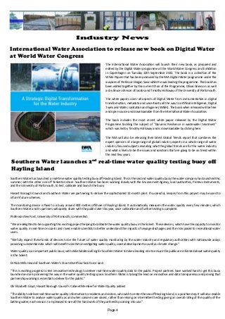 International Water Association to release new book on Digital Water
at World Water Congress
The International Water Association will launch their new book, as prepared and
edited by the Digital Water programme at the World Water Congress and Exhibition
in Copenhagen on Tuesday 12th September 2022. The book is a collection of the
White Papers that has been produced by the IWA Digital Water programme under the
auspices of Professor Dragan Savic whilst he was leading the programme. The book has
been edited together by the current Chair of the Programme, Oliver Grievson. as well
as by Bruce Johnson of Jacobs and Timothy Holloway of the University of Portsmouth.
The white papers cover all aspects of Digital Water from instrumentation in digital
transformation, metadata and uncertainty all the way to artificial intelligence, Digital
Twins and Water, sanitation and hygiene (WASH). The book when released will be free
and open source and downloadable from the International Water Association.
The book includes the most recent white paper released by the Digital Water
Programme tackling the subject of "Dynamic Resilience in wastewater treatment"
which was led by Timothy Holloway and is downloadable by clicking here.
The IWA will also be releasing their latest Global Trends report that combines the
expert opinions of a large range of global industry experts in a whole range of water
industry focused subjects revealing what the global trends are for the water industry
and what is likely to be the issues and solutions that are going to be on trend within
the next few years.
Southern Water launches 2nd
real-time water quality testing buoy off
Hayling Island
Southern Water has launched a real-time water quality testing buoy off Hayling Island. This is the second water quality buoy the water company has launched this
summer, with the other one off Tankerton shore. Southern Water has been working closely with the Environment Agency, local authorities, Proteus Instruments,
and the University of Portsmouth, to test, calibrate and launch the buoy.
Havant Borough Council and Southern Water are partnering to deliver the sophisticated 12-month pilot. If successful, lessons from this project may be used to
inform future schemes.
The monitoring device is fixed to a buoy around 400 metres offshore of Hayling Island. It automatically measures the water quality every few minutes, which
Southern Water and its partners will openly share with the public later this year, once calibration and further testing is complete.
Professor Alex Ford, University of Portsmouth, commented:
"We are delighted to be supporting this exciting project helping to calibrate the water quality buoy in the Solent. These devices, which have the capacity to monitor
water quality in real-time on coasts and rivers enable scientists to better understand the impacts of sewage discharges and the risks posed to recreational water
users.
“We fully expect these kinds of devices to be the future of water quality monitoring by the water industry and regulatory authorities with nationwide arrays
providing substantial data which will benefit scientists investigating water quality, coastal development as well as climate change."
Water quality is an important public issue, with stakeholders calling for Southern Water to take a leading role to ensure the public are informed about water quality
in the Solent.
Dr Nick Mills Head of Southern Water’s Storm Overflow Task Force said:
“This is exciting progress to test innovative technology to deliver real-time water quality data to the public. Project partners have worked hard to get this buoy
launched and are pioneering the way in the water quality testing space. Southern Water is taking the lead on innovation and data transparency and proving that
partnership working is essential to deliver for the public.”
Cllr Elizabeth Lloyd, Havant Borough Council's Cabinet Member for Water Quality added:
“The ability to deliver real-time water quality information to residents and visitors, who wish to enter the sea off Hayling Island, is a positive step. It will also enable
Southern Water to analyse water quality as and when concerns are raised, rather than relying on intermittent testing giving an overall rating of the quality of the
bathing water, each season. I am pleased to see all the hard work of the partnership coming into use.”
Page 4
Industry News
 
