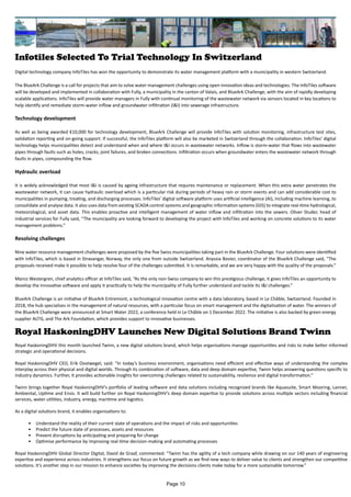 Infotiles Selected To Trial Technology In Switzerland
Digital technology company InfoTiles has won the opportunity to demonstrate its water management platform with a municipality in western Switzerland.
The BlueArk Challenge is a call for projects that aim to solve water management challenges using open innovation ideas and technologies. The InfoTiles software
will be developed and implemented in collaboration with Fully, a municipality in the canton of Valais, and BlueArk Challenge, with the aim of rapidly developing
scalable applications. InfoTiles will provide water managers in Fully with continual monitoring of the wastewater network via sensors located in key locations to
help identify and remediate storm-water inflow and groundwater infiltration (I&I) into sewerage infrastructure.
Technology development
As well as being awarded €10,000 for technology development, BlueArk Challenge will provide InfoTiles with solution monitoring, infrastructure test sites,
validation reporting and on-going support. If successful, the InfoTiles platform will also be marketed in Switzerland through the collaboration. InfoTiles’ digital
technology helps municipalities detect and understand when and where I&I occurs in wastewater networks. Inflow is storm-water that flows into wastewater
pipes through faults such as holes, cracks, joint failures, and broken connections. Infiltration occurs when groundwater enters the wastewater network through
faults in pipes, compounding the flow.
Hydraulic overload
It is widely acknowledged that most I&I is caused by ageing infrastructure that requires maintenance or replacement. When this extra water penetrates the
wastewater network, it can cause hydraulic overload which is a particular risk during periods of heavy rain or storm events and can add considerable cost to
municipalities in pumping, treating, and discharging processes. InfoTiles’ digital software platform uses artificial intelligence (AI), including machine learning, to
consolidate and analyse data. It also uses data from existing SCADA control systems and geographic information systems (GIS) to integrate real-time hydrological,
meteorological, and asset data. This enables proactive and intelligent management of water inflow and infiltration into the sewers. Oliver Studer, head of
industrial services for Fully said, “The municipality are looking forward to developing the project with InfoTiles and working on concrete solutions to its water
management problems.”
Resolving challenges
Nine water resource management challenges were proposed by the five Swiss municipalities taking part in the BlueArk Challenge. Four solutions were identified
with InfoTiles, which is based in Stravangar, Norway, the only one from outside Switzerland. Anyssia Bovier, coordinator of the BlueArk Challenge said, "The
proposals received make it possible to help resolve four of the challenges submitted. It is remarkable, and we are very happy with the quality of the proposals.”
Marco Westergren, chief analytics officer at InfoTiles said, “As the only non-Swiss company to win this prestigious challenge, it gives InfoTiles an opportunity to
develop the innovative software and apply it practically to help the municipality of Fully further understand and tackle its I&I challenges.”
BlueArk Challenge is an initiative of BlueArk Entremont, a technological innovation centre with a data laboratory, based in Le Châble, Switzerland. Founded in
2018, the hub specialises in the management of natural resources, with a particular focus on smart management and the digitalisation of water. The winners of
the BlueArk Challenge were announced at Smart Water 2022, a conference held in Le Châble on 1 December 2022. The initiative is also backed by green energy
supplier ALTIS, and The Ark Foundation, which provides support to innovative businesses.
Royal HaskoningDHV Launches New Digital Solutions Brand Twinn
Royal HaskoningDHV this month launched Twinn, a new digital solutions brand, which helps organisations manage opportunities and risks to make better informed
strategic and operational decisions.
Royal HaskoningDHV CEO, Erik Oostwegel, said: “In today’s business environment, organisations need efficient and effective ways of understanding the complex
interplay across their physical and digital worlds. Through its combination of software, data and deep domain expertise, Twinn helps answering questions specific to
industry dynamics. Further, it provides actionable insights for overcoming challenges related to sustainability, resilience and digital transformation.”
Twinn brings together Royal HaskoningDHV’s portfolio of leading software and data solutions including recognized brands like Aquasuite, Smart Mooring, Lanner,
Ambiental, Uptime and Ensis. It will build further on Royal HaskoningDHV’s deep domain expertise to provide solutions across multiple sectors including financial
services, water utilities, industry, energy, maritime and logistics.
As a digital solutions brand, it enables organisations to:
• Understand the reality of their current state of operations and the impact of risks and opportunities
• Predict the future state of processes, assets and resources
• Prevent disruptions by anticipating and preparing for change
• Optimise performance by improving real-time decision-making and automating processes
Royal HaskoningDHV Global Director Digital, David de Graaf, commented: “Twinn has the agility of a tech company while drawing on our 140 years of engineering
expertise and experience across industries. It strengthens our focus on future growth as we find new ways to deliver value to clients and strengthen our competitive
solutions. It’s another step in our mission to enhance societies by improving the decisions clients make today for a more sustainable tomorrow.”
Page 10
 