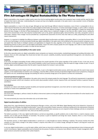 Five Advantages Of Digital Sustainability In The Water Sector
Digital sustainability, a key concept in today’s world, stems from the far-reaching digital transformation that companies have to tackle and the need for them
to exploit their data to add value. Understanding this concept and how to be digitally sustainable in the water sector is also essential in terms of flexibility,
operability and cost savings.
Digital sustainability is a must in this day and age. Although we have lived through different industrial revolutions, none of them is comparable to the so-
called Industrial Revolution 4.0, which entails the profound digital transformation of companies. It involves technological changes, as well as shifts in company
culture, in the way we communicate, organizational flexibility and even in the different strategies required. Yet data exploitation is always the driving force
behind all these changes. In the face of these developments, water utilities have to implement changes so that they can offer a better service, making the
most of the characteristics of this new industrial transformation such as 5G, greater operational agility, interconnectivity, more data, and greater access to
information. However, these changes must be preceded by a comprehensive assessment of all the areas that make up a utility, pinpointing the ones which
require improvement.
However, it is important to highlight the difference between sustainable digital transformation and digital sustainability. While it is true that the former refers
to the use of technology in an environmentally friendly way, digital sustainability in the water sector can be defined as the process by which companies access
and exploit their data thanks to intelligent solutions and applications to integrate this data, regardless of the vendors. In this regard, Chema Nebot, Business
Development Director at Idrica, points out that digital sustainability “means the entire company speaks the same language, and is able to create improvement
indicators (KPIs) and dashboards to enable it to make the best decisions”.
Advantages of digital sustainability in the water sector
As the Idrica executive points out, digital sustainability means companies can improve communication, standardizing language and avoiding information silos.
However, there are other advantages that should also be taken into account: scalability, durability, improved operational management, cost reductions, and
interconnectivity
Scalability
In this sense, the digital sustainability of water utilities guarantees the smooth operation of the system regardless of the number of users. In this case, we are
talking about horizontal scalability. There is also vertical scalability in which more resources are added to meet the needs of a larger number of users. In any of
its forms, digital sustainability guarantees that the system responds despite the increase in users and data.
Durability
Digital sustainability guarantees longer system life cycles thanks, in part, to the digital transformation process, which does away with the need to have several
suppliers, or the implementation of solutions such as GoAigua, a tool that offers a holistic overview of operational digital infrastructure components, bringing all
the systems into one, standardizing language and avoiding the need to constantly change parts of the systems to achieve this coordination.
Improved operational management
As previously mentioned, digital sustainability in the water sector means the company speaks the same language. This will lead to improvements in operational
management, greater control over situations, real-time alerts about possible incidents, shorter response times, and improved functions in general, thanks to
automation.
Cost reductions
Companies can reduce costs thanks to greater durability and improved operational management, since there will be no need to replace infrastructures, delay
processes or involve more stakeholders in them.
Interconnectivity
One of the main advantages is, without a doubt, the ability to interconnect systems to bring data together and make recommendations for action based on real-
time information.
This interconnectivity also means that information silos can be broken down.
Digital transformation of utilities
Along these lines, Jorge Helmbrecht, Business Development Manager at Idrica, said at the UPM Water Digital Meeting held at the Polytechnic University of
Madrid at the end of October, that digital transformation “is key to the conservation of water resources, to decision-making and to the improvement of demand
management”. This is why it is essential to understand utilities’ digital transformation processes so as to respond to these challenges and also to comprehend
why digital sustainability is fundamental. Here, there are two distinct processes:
The bottom-up process. In this case, digital transformation is carried out sequentially, as specific problems arise or when there is a need to improve a work
indicator, such as leaks and the detection of anomalies. This process is quick to implement and brings fast results. However, there is a risk of increasing
information silos, thus affecting operability.
The top-down process, in which digital transformation is carried out in a well thought-out manner, following a roadmap. This process involves the entire
company, as it also entails a change in the utility’s mindset. It requires more effort as it is a holistic change, although the medium- and long-term results are
more far-reaching.
In any case, digital transformation is a must for water utilities, which have no choice but to redefine their processes and organizational culture to keep pace with
current circumstances. Digital sustainability must be factored into this process if utilities are to become more efficient in terms of water management, offer a
better service to consumers and reduce their carbon footprint.
Page 8
 