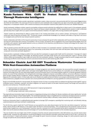 Kando Partners With CAPI To Protect France's Environment
Through Wastewater Intelligence
Kando, a data intelligence solution provider specializing in wastewater analysis, today announced a new partnership with the Communauté d’Agglomération
des Portes de l’Isère (CAPI) in the south-east of France to implement smart wastewater data management in the region and provide vital insights into events
taking place in its wastewater network. CAPI’s network encompasses three wastewater treatment plants (WWTPs) and serves over 100,000 inhabitants.
Kando’s wastewater intelligence solution supports municipalities and governmental authorities by enabling them to detect events in the wastewater network,
track the source of these events, and communicate their impact to all relevant network stakeholders. CAPI has adopted Kando’s solution in order to effectively
generate data-driven insights which can support environmental protection initiatives in the region while ensuring compliance with regulation.
“Kando’s solution has demonstrated its ability to analyse events in full, tracking event details such as content, duration, and frequency,” said Stéphanie
Guillermard, Head of Expertise and Studies, CAPI. “This granular analysis, combined with knowledge of our networks, will enable us to go back to the source
to investigate events and find the most relevant treatment solutions.”
Kando’s collaboration with CAPI is its first long-term partnership in France and paves the way for further collaboration with France’s water utilities. The company
has long-term partnerships with numerous municipalities in the US, Europe, and beyond, with an established track record of generating tangible returns for
its partners and customers. Kando’s global expansion serves as a testament to the importance and effectiveness of Kando’s technology and the impact it has
been making around the world.
“We are excited to partner with CAPI and assist in its efforts to foster innovation in its wastewater networks,” said Malorie Dreyfus, Regional Sales Director,
Kando. “We look forward to witnessing the impact of our partnership, as we protect more and more assets and help water utilities bolster their ability to
comply with environment and health regulations.”
Kando provides a wastewater intelligence platform that uses data from wastewater to support public health and the environment. It leverages IoT, original
algorithms and artificial intelligence technologies. By detecting anomalies and public health threats and communicating their impact in real-time, Kando
enables utilities and municipalities to gain insight and control over their wastewater networks. Through using data to keep the world’s sewage systems high-
functioning and efficient, Kando helps save economic and environmental resources while bolstering public health
Schneider Electric And RH DHV Transform Wastewater Treatment
With Next-Generation Automation Platform
Schneider Electric, the leader in the digital transformation of energy management and industrial automation, has announced the successful integration of
its EcoStruxure Automation Expert (EAE) solution with Royal HaskoningDHV Nereda Process Control Software, for sustainable and cost-effective wastewater
treatment technology. Earlier this year, Royal HaskoningDHV announced Schneider Electric as the preferred global supplier for its Nereda wastewater treatment
solution. As a result of that collaboration, this next-generation technology is designed to improve sustainability, resilience, and process efficiency in treatment
plants through complete lifecycle management, seamless integration with information technology and operational technology services, and enhanced system
diagnostics for automation systems. A cloud-ready, cyber secure, flexible and scalable architecture delivers cost-savings by reducing footprint with simplified but
robust architectures, alongside emissions reduction and is future-proofed with AI and Machine Learning capabilities for continuous improvement.
Based on the IEC61499 standard for interoperability, the integrated solution has been successfully tested and validated through Royal HaskoningDHV’s rigorous
certification process. Developers, operators, and system integrators can improve all aspects of the water treatment process, from design and construction to
operations and maintenance. The benefits are clear:
• Treatment plants can realise up to a 50% improvement in engineering deployment
• 30% optimisation on commissioning
• and 10% savings on optimised, robust architectures.
“By using EcoStruxure Automation Expert, the time spent on integrating and testing control software for Nereda installations will reduce significantly,” said Jelle
Langedijk, Process Engineer at Royal HaskoningDHV. “The standardised application makes it straightforward to troubleshoot and adapt processes to customer-
specific configurations. The easy-to-use Schneider Electric Human-Machine Interface (HMI) is ultimately a robust solution for industrial applications.”
EcoStruxure Automation Expert is enabling Nereda plant operators to leverage IT/OT convergence, expanding their monitoring reach, and ultimately reducing
unplanned downtime with easier and faster troubleshooting.
“For the first time, experts in both the IT and OT domains can see exactly the same cyber-physical system, but from their own distinct viewpoints,” said Harry
Forbes, Industry Analyst at ARC Advisory, in the analyst’s paper The Road to Universal Automation. “This is possible because the production system (in the OT
view) has been mapped onto a set of standardised IT resources. Once this is achieved, the IT and OT disciplines will be able to collaborate at an entirely new and
higher level and the advanced software tools and technologies of IT can be effectively leveraged at all points of the manufacturing process.
“The main benefit to this much higher level of IT/OT convergence should be reduced unplanned downtime, which ARC believes now costs the industry about
$100B annually. Presently, the responsibility for monitoring and diagnosis of the production automation systems falls entirely on the OT staff. In the future, the
work can be shared. IT experts will provision, monitor, and manage the system resources (compute, networking, storage, etc.) while production experts will
manage and optimise the actual production operations.”
Page 9
 