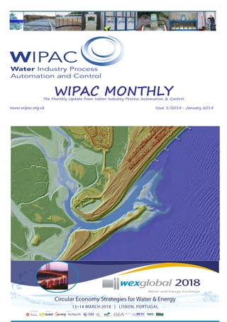 Circular Economy Strategies for Water & Energy
13–14 MARCH 2018 | LISBON, PORTUGAL
PLATNIUM GOLD SILVER
WIPAC MONTHLYThe Monthly Update from Water Industry Process Automation & Control
	www.wipac.org.uk												Issue 1/2018- January 2018
 