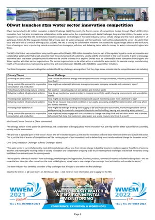 Ofwat launches £2m water sector innovation competition
Ofwat has launched its £2 million Innovation in Water Challenge (IWC) this month, the first in a series of competitions funded through Ofwat’s £200 million
Innovation Fund that aims to create new collaborations in the water sector. Run in partnership with Nesta Challenges, Arup and Isle Utilities, the water sector
regulator has launched the IWC to stimulate innovative responses to challenges in the water industry, such as climate change and the risk of pollution in UK
waterways. Entries for the inaugural £2 million IWC are now open for water companies and their partners - both within and outside the sector - to submit their
ideas and be in with a chance of winning up to £250,000. The IWC is looking for collaborative initiatives that address the big challenges of today and the future;
from achieving net zero, to protecting natural ecosystems from leakages or pollution, and delivering better value for money for water customers in England and
Wales.
The IWC is the first of two competitions being run this year within Ofwat’s £200 million Innovation Fund, as part of the regulator’s goal to create an innovative and
collaborative water sector that is well-placed to meet the evolving needs of customers, society and the environment in the years to come. It aims to encourage
innovative ideas that water companies would otherwise be unable to invest in or explore. Entries must be submitted by water companies from England and
Wales together with their partner organisations. The partner organisations can be either within or outside the water sector, for example energy, manufacturing,
health or financial services. Each winning partnership will receive between £50,000 and £250,000 to support their initiatives.
The Water Companies have worked together and identified 8 top challenges among others that they hope to see entrants into the competition work on including:
Primary Theme Broad Challenge
Achieving net zero carbon How can we decarbonise energy and transport emissions through avoidance, efficiency and alternatives to
fossil fuels?
Taking a whole life approach to responsible
consumption and production
How might we sustainably eliminate leakage across water company networks and customers’ pipes?
Protecting and enhancing natural systems Net positive - natural capital, net zero carbon and minimal waste
Delivering resilient infrastructure systems How do we monitor our assets in order to respond correctly to rapidly changing environments and unpredicted
events
Providing clean water for all How might we develop and implement improved ways of monitoring water from catchment to tap?
Delivering resilient infrastructure systems How do we measure the current condition of our assets, accurately predict their deterioration and know when
and how to intervene
Providing clean water for all How might we redesign drinking water supply to be low impact and sustainable, maintaining excellent service
while reducing the materials, energy and chemicals used in building, owning and operating water systems?
Taking a whole life approach to responsible
consumption and production
How might we better engage with our customers to change how they think and feel about water and to embed
behaviours that show that customers value water as a scarce resource and treat it as such?
John Russell, Senior Director at Ofwat commented:
“We strongly believe in the power of partnerships and collaboration in bringing about more innovation that will help deliver better outcomes for customers,
society and the environment.
“We are now at a pivotal point in the sector’s future and we’re excited to open up the door to innovation and new ideas from both within and outside the sector.
This is just the first of a series of competitions we’ll be running as part of our Innovation Fund to deliver long term transformational change for the water sector.”
Chris Gorst, Director of Challenges at Nesta Challenges added:
“The water sector is currently facing the most defining challenges of our era - from climate change to building long-term resilience against the effects of extreme
weather and meeting the evolving needs of society. Innovation and collaboration are going to be key in meeting these challenges and we look forward to seeing
bold ideas from entrants over the coming weeks.
“We’re open to all kinds of entries – from technology, methodologies and approaches, business practices, commercial models and other budding ideas – and we
know the best ideas can often come from the most unlikely places, so we hope to see a range of partnerships from both within and outside the sector.”
The water industry has identified a number of key challenges that it hopes to see within the first challenge
Deadline for entries is 12 noon (GMT) on 26 February 2021 – click here for more information and to apply for the IWC
Page 6
 