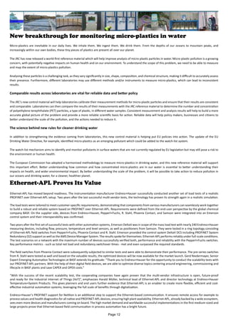 New breakthrough for monitoring micro-plastics in water
Micro-plastics are inevitable in our daily lives. We inhale them. We ingest them. We drink them. From the depths of our oceans to mountain peaks, and
increasingly within our own bodies, these tiny pieces of plastics are present all over our planet.
The JRC has now released a world-first reference material which will help improve analysis of micro-plastic particles in water. Micro-plastic pollution is a growing
concern, with potentially negative impacts on human health and on our environment. To understand the scope of this problem, we need to be able to measure
and map the extent of micro-plastics pollution.
Analysing these particles is a challenging task, as they vary significantly in size, shape, composition, and chemical structure, making it difficult to accurately assess
their presence. Furthermore, different laboratories may use different methods and/or instruments to measure micro-plastics, which can lead to inconsistent
results.
Comparable results across laboratories are vital for reliable data and better policy
The JRC’s new control material will help laboratories calibrate their measurement methods for micro-plastic particles and ensure that their results are consistent
and comparable. Laboratories can then compare the results of their measurements with the JRC reference material to determine the number and concentration
of polyethylene terephthalate (PET) particles, a type of plastic, in different water samples. Consistent measurement and analysis results will help to build a more
accurate global picture of the problem and provide a more reliable scientific basis for action. Reliable data will help policy makers, businesses and citizens to
better understand the scale of the pollution, and the actions needed to reduce it.
The science behind new rules for cleaner drinking water
In addition to strengthening the evidence coming from laboratories, this new control material is helping put EU policies into action. The update of the EU
Drinking Water Directive, for example, identified micro-plastics as an emerging pollutant which could be added to the watch-list system.
The watch-list mechanism aims to identify and monitor pollutants in surface waters that are not currently regulated by EU legislation but may still pose a risk to
the environment or human health.
The European Commission has adopted a harmonised methodology to measure micro-plastics in drinking water, and this new reference material will support
this important effort. Better understanding how common and how concentrated micro-plastics are in our water is essential to better understanding their
impacts on health, and wider environmental impact. By better understanding the scale of the problem, it will be possible to take action to reduce pollution in
our oceans and drinking water, for a cleaner, healthier planet.
Ethernet-APL Proves Its Value
Ethernet-APL has moved beyond readiness. The instrumentation manufacturer Endress+Hauser successfully conducted another set of load tests of a realistic
PROFINET over Ethernet-APL setup. Two years after the last successful multi-vendor tests, the technology has proven its strength again in a realistic simulation.
The load tests were tailored to meet customer-specific requirements, demonstrating that components from various manufacturers can seamlessly work together
to build a robust and reliable system based on PROFINET over Ethernet-APL. Requirements were defined from the end-user perspective by the global chemical
company BASF. On the supplier side, devices from Endress+Hauser, Pepperl+Fuchs, R. Stahl, Phoenix Contact, and Samson were integrated into an Emerson
control system and their interoperability was confirmed.
Two years after the first set of successful tests with other automation systems, Emerson DeltaV was in scope of the mass load test with nearly 240 Endress+Hauser
measuring devices, including flow, pressure, temperature and level sensors, as well as positioners from Samson. They were tested in a ring topology consisting
of Ethernet-APL field switches from Pepperl+Fuchs, Phoenix Contact and R. Stahl. Emerson provided the control system DeltaV DCS including PROFINET System
Redundancy(S2)supportaswellastheAMSDeviceManagerSystem.Theresultsspokeforthemselves:Ethernet-APLperformsreliablyunderfull-scaleconditions.
The test scenarios on a network with the maximum number of devices successfully verified both, performance and reliability with the Pepperl+Fuchs switches.
Key performance metrics - such as total net load and redundancy switchover times - met and even surpassed the required standards.
The field switches from Phoenix Contact were subsequently subjected to similar tests and were able to demonstrate their performance. The pre-series switches
from R. Stahl were tested as well and based on the valuable results, the optimized devices will be now available for the market launch. Gerd Niedermayer, Senior
Expert Emerging Automation Technologies at BASF extends his gratitude: “Thank you to Endress+Hauser for the opportunity to conduct the scalability tests with
our PROFINET-APL partners. With the help of their digital field devices, we are able to optimize diverse topics centering around engineering, commissioning and
lifecycle in BASF plants and save CAPEX and OPEX costs.”
“With the success of the recent scalability test, the cooperating companies have again proven that the multi-vendor infrastructure is open, future-proof
and ready for the Industrial Internet of Things (IIoT)”, emphasizes Harald Müller, technical lead of Ethernet-APL and director technology at Endress+Hauser
Temperature+System Products. This gives planners and end users further evidence that Ethernet-APL is an enabler to create more flexible, efficient and cost-
effective industrial automation systems, leveraging the full scale of benefits through digitalization.
Endress+Hauser’s PROFINET support for Netilion is an additional step to support the Ethernet-based communication. It ensures remote access for example to
process values and health diagnostics for all native and PROFINET-APL devices, ensuring high plant availability. Ethernet-APL, already backed by a wide ecosystem,
sees even more devices and manufacturers coming on board. The high market demand and worldwide successful implementations in the first medium-sized and
large projects prove that Ethernet-based field communication in process automation has a bright future.
Page 12
 