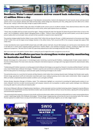 Southern Water’s smart sensors deliver record leak reduction, saving
17 million litres a day
Southern Water has achieved a record-breaking year in leak detection and prevention, thanks to the deployment of smart acoustic sensors and new control
systems across its vast network. Between April 2024 and April 2025, weekly leakage was reduced by over 15%, cutting water loss from 108.1 to 91.1 million
litres per day—saving 17 million litres daily, enough to supply 35,000 customers.
The success follows Southern Water’s large-scale rollout of 24,000 acoustic sensors across its 15,500 km network. These advanced devices detect the subtle
sound patterns of leaks, sending real-time data directly to control centres, where rapid response teams are deployed.
“There’s been incredible work by our teams around the region – finding and fixing the leaks from big pipes far below the ground which show no trace on the
street,” said Tim McMahon, Southern Water’s Managing Director of Water. “Thanks to clever technology and new control systems, we are able to prevent
pressure spikes which can burst water mains, and work as fast as possible to respond to every reported leak.”
The proactive strategy enabled Southern Water to save a total of 138.7 million litres per day over the year—a 28.8% improvement on the previous year’s figure
of 107.7 million litres, and the largest annual leakage reduction in the utility’s history. That’s around one-fifth of the company’s average daily supply of 566
million litres.
In total, leak detection teams repaired 20,820 network leaks and 3,488 customer-side faults. Around 160 employees are now focused on leak detection, both
in the field and in control rooms analysing network performance. Southern Water is also investing in long-term solutions, including its largest ever mains
replacement programme. “We have 50 km of older PVC pipes being replaced by the latest technology during 2025 alone,” McMahon added.
With more smart tech in the pipeline, Southern Water is setting the pace for digital-first water management across the UK.
bNovateandProDetecpartnertostrengthenwaterqualitymonitoring
in Australia and New Zealand
bNovate Technologies SA, a Swiss pioneer in microbiological water monitoring, is partnering with ProDetec, a leading provider of water analysis solutions in
Australia and New Zealand. This move marks a key step in bNovate’s international expansion and aligns with rising regional demand for advanced water safety
technologies.
“Collaborating with ProDetec represents an exciting opportunity for bNovate Technologies as we expand our footprint in Australia and New Zealand,” said Julian
Lowe, Head of Global Sales at bNovate Technologies. “ProDetec’s expertise and commitment to delivering innovative field devices and control equipment make
them the ideal partner for introducing our advanced water quality monitoring technologies to this market.”
This partnership comes at a crucial time for Australia and New Zealand, as both nations face increasing industrial water challenges that threaten water quality.
Climate change, agricultural runoff, and urbanisation exacerbate water issues, leading to growing concerns about water contamination. Water management
efforts are further complicated by extreme weather conditions such as droughts and floods.
Anthony Barakat, Operations Manager at ProDetec, stated, “This collaboration highlights our commitment to providing the highest-quality solutions to our
clients. bNovate’s real-time microbial monitoring systems will empower industries and municipalities to address water quality challenges more effectively,
ensuring safer water for communities and industries alike.”
At the heart of bNovate’s offering is its flagship product, BactoSense—a fully automated, real-time microbial monitoring solution. Designed to improve efficiency
in chlorination and UV disinfection processes, BactoSense enables rapid, accurate data collection without manual lab analysis, aligning with evolving regulatory
and environmental requirements.
“ThispartnershipfurtherexpandsourpresenceinAsia-PacificandOceaniawherewaterutilitiesandindustrieswillbenefitfromourwatermonitoringBactoSense
solution,” added Serge Gander, CEO of bNovate Technologies. “Climate change is happening now, and we have the tools to be proactive rather than reactive.
The best approach to a better future is to stay at the forefront of any challenge, and by facing it together, we can make a bigger impact.”
Page 8
 