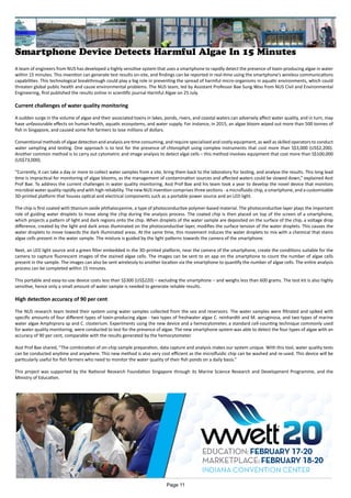 Smartphone Device Detects Harmful Algae In 15 Minutes
A team of engineers from NUS has developed a highly sensitive system that uses a smartphone to rapidly detect the presence of toxin-producing algae in water
within 15 minutes. This invention can generate test results on-site, and findings can be reported in real-time using the smartphone’s wireless communications
capabilities. This technological breakthrough could play a big role in preventing the spread of harmful micro-organisms in aquatic environments, which could
threaten global public health and cause environmental problems. The NUS team, led by Assistant Professor Bae Sung Woo from NUS Civil and Environmental
Engineering, first published the results online in scientific journal Harmful Algae on 25 July.
Current challenges of water quality monitoring
A sudden surge in the volume of algae and their associated toxins in lakes, ponds, rivers, and coastal waters can adversely affect water quality, and in turn, may
have unfavourable effects on human health, aquatic ecosystems, and water supply. For instance, in 2015, an algae bloom wiped out more than 500 tonnes of
fish in Singapore, and caused some fish farmers to lose millions of dollars.
Conventional methods of algae detection and analysis are time consuming, and require specialised and costly equipment, as well as skilled operators to conduct
water sampling and testing. One approach is to test for the presence of chlorophyll using complex instruments that cost more than S$3,000 (US$2,200).
Another common method is to carry out cytometric and image analysis to detect algal cells – this method involves equipment that cost more than S$100,000
(US$73,000).
“Currently, it can take a day or more to collect water samples from a site, bring them back to the laboratory for testing, and analyse the results. This long lead
time is impractical for monitoring of algae blooms, as the management of contamination sources and affected waters could be slowed down,” explained Asst
Prof Bae. To address the current challenges in water quality monitoring, Asst Prof Bae and his team took a year to develop the novel device that monitors
microbial water quality rapidly and with high reliability. The new NUS invention comprises three sections - a microfluidic chip, a smartphone, and a customisable
3D-printed platform that houses optical and electrical components such as a portable power source and an LED light.
The chip is first coated with titanium oxide phthalocyanine, a type of photoconductive polymer-based material. The photoconductive layer plays the important
role of guiding water droplets to move along the chip during the analysis process. The coated chip is then placed on top of the screen of a smartphone,
which projects a pattern of light and dark regions onto the chip. When droplets of the water sample are deposited on the surface of the chip, a voltage drop
difference, created by the light and dark areas illuminated on the photoconductive layer, modifies the surface tension of the water droplets. This causes the
water droplets to move towards the dark illuminated areas. At the same time, this movement induces the water droplets to mix with a chemical that stains
algae cells present in the water sample. The mixture is guided by the light patterns towards the camera of the smartphone.
Next, an LED light source and a green filter embedded in the 3D-printed platform, near the camera of the smartphone, create the conditions suitable for the
camera to capture fluorescent images of the stained algae cells. The images can be sent to an app on the smartphone to count the number of algae cells
present in the sample. The images can also be sent wirelessly to another location via the smartphone to quantify the number of algae cells. The entire analysis
process can be completed within 15 minutes.
This portable and easy-to-use device costs less than S$300 (US$220) – excluding the smartphone – and weighs less than 600 grams. The test kit is also highly
sensitive, hence only a small amount of water sample is needed to generate reliable results.
High detection accuracy of 90 per cent
The NUS research team tested their system using water samples collected from the sea and reservoirs. The water samples were filtrated and spiked with
specific amounts of four different types of toxin-producing algae - two types of freshwater algae C. reinhardtii and M. aeruginosa, and two types of marine
water algae Amphiprora sp and C. closterium. Experiments using the new device and a hemocytometer, a standard cell-counting technique commonly used
for water quality monitoring, were conducted to test for the presence of algae. The new smartphone system was able to detect the four types of algae with an
accuracy of 90 per cent, comparable with the results generated by the hemocytometer.
Asst Prof Bae shared, “The combination of on-chip sample preparation, data capture and analysis makes our system unique. With this tool, water quality tests
can be conducted anytime and anywhere. This new method is also very cost efficient as the microfluidic chip can be washed and re-used. This device will be
particularly useful for fish farmers who need to monitor the water quality of their fish ponds on a daily basis.”
This project was supported by the National Research Foundation Singapore through its Marine Science Research and Development Programme, and the
Ministry of Education.
Page 11
 