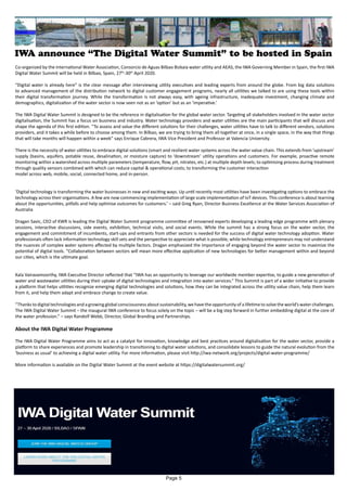 IWA announce “The Digital Water Summit” to be hosted in Spain
Co-organized by the International Water Association, Consorcio de Aguas Bilbao Bizkaia water utility and AEAS, the IWA Governing Member in Spain, the first IWA
Digital Water Summit will be held in Bilbao, Spain, 27th
-30th
April 2020.
“Digital water is already here” is the clear message after interviewing utility executives and leading experts from around the globe. From big data solutions
to advanced management of the distribution network to digital customer engagement programs, nearly all utilities we talked to are using these tools within
their digital transformation journey. While the transformation is not always easy, with ageing infrastructure, inadequate investment, changing climate and
demographics, digitalization of the water sector is now seen not as an ‘option’ but as an ‘imperative.’
The IWA Digital Water Summit is designed to be the reference in digitalisation for the global water sector. Targeting all stakeholders involved in the water sector
digitalisation, the Summit has a focus on business and industry. Water technology providers and water utilities are the main participants that will discuss and
shape the agenda of this first edition. “To assess and value the different solutions for their challenges, water utilities have to talk to different vendors, solutions
providers, and it takes a while before to choose among them. In Bilbao, we are trying to bring them all together at once, in a single space, in the way that things
that will take months will happen within a week” says Enrique Cabrera, IWA Vice President and Professor at Valencia University.
There is the necessity of water utilities to embrace digital solutions (smart and resilient water systems across the water value chain. This extends from ‘upstream’
supply (basins, aquifers, potable reuse, desalination, or moisture capture) to ‘downstream’ utility operations and customers. For example, proactive remote
monitoring within a watershed across multiple parameters (temperature, flow, pH, nitrates, etc.) at multiple depth levels; to optimising process during treatment
through quality sensors combined with which can reduce capital & operational costs; to transforming the customer interaction
model across web, mobile, social, connected home, and in-person.
‘Digital technology is transforming the water businesses in new and exciting ways. Up until recently most utilities have been investigating options to embrace the
technology across their organisations. A few are now commencing implementation of large scale implementation of IoT devices. This conference is about learning
about the opportunities, pitfalls and help optimise outcomes for customers.’ – said Greg Ryan, Director Business Excellence at the Water Services Association of
Australia
Dragan Savic, CEO of KWR is leading the Digital Water Summit programme committee of renowned experts developing a leading edge programme with plenary
sessions, interactive discussions, side events, exhibition, technical visits, and social events. While the summit has a strong focus on the water sector, the
engagement and commitment of incumbents, start-ups and entrants from other sectors is needed for the success of digital water technology adoption. Water
professionals often lack information technology skill sets and the perspective to appreciate what is possible, while technology entrepreneurs may not understand
the nuances of complex water systems affected by multiple factors. Dragan emphasized the importance of engaging beyond the water sector to maximize the
potential of digital tools. “Collaboration between sectors will mean more effective application of new technologies for better management within and beyond
our cities, which is the ultimate goal.
Kala Vairavamoorthy, IWA Executive Director reflected that “IWA has an opportunity to leverage our worldwide member expertise, to guide a new generation of
water and wastewater utilities during their uptake of digital technologies and integration into water services.” This Summit is part of a wider initiative to provide
a platform that helps utilities recognize emerging digital technologies and solutions, how they can be integrated across the utility value chain, help them learn
from it, and help them adapt and embrace change to create value.
“Thanks to digital technologies and a growing global consciousness about sustainability, we have the opportunity of a lifetime to solve the world’s water challenges.
The IWA Digital Water Summit – the inaugural IWA conference to focus solely on the topic – will be a big step forward in further embedding digital at the core of
the water profession.” – says Randolf Webb, Director, Global Branding and Partnerships.
About the IWA Digital Water Programme
The IWA Digital Water Programme aims to act as a catalyst for innovation, knowledge and best practices around digitalisation for the water sector, provide a
platform to share experiences and promote leadership in transitioning to digital water solutions, and consolidate lessons to guide the natural evolution from the
‘business as usual’ to achieving a digital water utility. For more information, please visit http://iwa-network.org/projects/digital-water-programme/
More information is available on the Digital Water Summit at the event website at https://digitalwatersummit.org/
Page 5
 