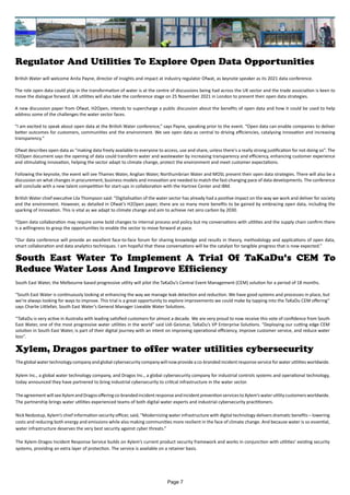 Regulator And Utilities To Explore Open Data Opportunities
British Water will welcome Anita Payne, director of insights and impact at industry regulator Ofwat, as keynote speaker as its 2021 data conference.
The role open data could play in the transformation of water is at the centre of discussions being had across the UK sector and the trade association is keen to
move the dialogue forward. UK utilities will also take the conference stage on 25 November 2021 in London to present their open data strategies.
A new discussion paper from Ofwat, H2Open, intends to supercharge a public discussion about the benefits of open data and how it could be used to help
address some of the challenges the water sector faces.
"I am excited to speak about open data at the British Water conference,” says Payne, speaking prior to the event. “Open data can enable companies to deliver
better outcomes for customers, communities and the environment. We see open data as central to driving efficiencies, catalysing innovation and increasing
transparency."
Ofwat describes open data as “making data freely available to everyone to access, use and share, unless there's a really strong justification for not doing so”. The
H2Open document says the opening of data could transform water and wastewater by increasing transparency and efficiency, enhancing customer experience
and stimulating innovation, helping the sector adapt to climate change, protect the environment and meet customer expectations.
Following the keynote, the event will see Thames Water, Anglian Water, Northumbrian Water and MOSL present their open data strategies. There will also be a
discussion on what changes in procurement, business models and innovation are needed to match the fast-changing pace of data developments. The conference
will conclude with a new talent competition for start-ups in collaboration with the Hartree Center and IBM.
British Water chief executive Lila Thompson said: “Digitalisation of the water sector has already had a positive impact on the way we work and deliver for society
and the environment. However, as detailed in Ofwat’s H2Open paper, there are so many more benefits to be gained by embracing open data, including the
sparking of innovation. This is vital as we adapt to climate change and aim to achieve net zero carbon by 2030.
“Open data collaboration may require some bold changes to internal process and policy but my conversations with utilities and the supply chain confirm there
is a willingness to grasp the opportunities to enable the sector to move forward at pace.
“Our data conference will provide an excellent face-to-face forum for sharing knowledge and results in theory, methodology and applications of open data,
smart collaboration and data analytics techniques. I am hopeful that these conversations will be the catalyst for tangible progress that is now expected.”
South East Water, the Melbourne based progressive utility will pilot the TaKaDu’s Central Event Management (CEM) solution for a period of 18 months.
“South East Water is continuously looking at enhancing the way we manage leak detection and reduction. We have good systems and processes in place, but
we’re always looking for ways to improve. This trial is a great opportunity to explore improvements we could make by tapping into the TaKaDu CEM offering”
says Charlie Littlefair, South East Water’s General Manager Liveable Water Solutions.
“TaKaDu is very active in Australia with leading satisfied customers for almost a decade. We are very proud to now receive this vote of confidence from South
East Water, one of the most progressive water utilities in the world” said Udi Geismar, TaKaDu’s VP Enterprise Solutions. “Deploying our cutting edge CEM
solution in South East Water, is part of their digital journey with an intent on improving operational efficiency, improve customer service, and reduce water
loss”.
South East Water To Implement A Trial Of TaKaDu's CEM To
Reduce Water Loss And Improve Efficiency
Xylem, Dragos partner to offer water utilities cybersecurity
The global water technology company and global cybersecurity company will now provide a co-branded incident response service for water utilities worldwide.
Xylem Inc., a global water technology company, and Dragos Inc., a global cybersecurity company for industrial controls systems and operational technology,
today announced they have partnered to bring industrial cybersecurity to critical infrastructure in the water sector.
TheagreementwillseeXylemandDragosofferingco-brandedincidentresponseandincidentpreventionservicestoXylem’swaterutilitycustomersworldwide.
The partnership brings water utilities experienced teams of both digital water experts and industrial cybersecurity practitioners.
Nick Nedostup, Xylem’s chief information security officer, said, “Modernizing water infrastructure with digital technology delivers dramatic benefits – lowering
costs and reducing both energy and emissions while also making communities more resilient in the face of climate change. And because water is so essential,
water infrastructure deserves the very best security against cyber threats.”
The Xylem-Dragos Incident Response Service builds on Xylem’s current product security framework and works in conjunction with utilities’ existing security
systems, providing an extra layer of protection. The service is available on a retainer basis.
Page 7
 