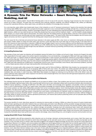 A Dynamic Trio For Water Networks — Smart Metering, Hydraulic
Modelling, And AI
Non-revenue water is a global problem: Around 30% of drinking water is lost on its way to the consumer, imposing a huge economic loss that increases the
overall cost of water treatment. The good news: By combining smart metering, hydraulic modelling, and artificial intelligence (AI), utilities can effectively
increase their operational efficiency, reduce water losses, and optimize the utilization of increasingly scarce resources.
For a very long time, water utilities have treated water losses in their networks as a sort of “necessary inconvenience,” based on the conviction that reducing
non-revenue water (NRW), that is, water that is pumped into the water supply but is not or cannot be billed accordingly, will take time, is extremely costly, and
may pay off within a reasonable timespan. However, technological advances are now challenging these long-held perceptions: By applying proven, easy-to-use
digital solutions, utilities can now make the best use of data they already have from sensors and from hydraulic models — and the market is already adopting
these solutions, as a recent market report1 demonstrates: The authors state that “AI-enabled solutions are giving utilities a new tool in their arsenal to reduce
leakage and commercial losses, prioritise pipe and meter replacement and manage sewers.” The report further states that the adoption rate of AI varies across
regions and sectors, but there is a general trend that the drinking water network sector will continue to lead the way.
The main reason for this is that leak and commercial losses reduction in the water supply will offer a clear return on investment: Utilizing data and advanced
data analysis enables utilities to analyze the entire water cycle and learn a great deal about how much water they are losing and why. It also helps them to
focus their resources on those areas where a reduction in NRW will have the largest impact in terms of resource efficiency and cost-effectiveness. By employing
these solutions, some utilities have managed to reduce NRW by up to 50%. Additionally, they have reduced leakage detection time and costs for in-field crews,
minimized penalties and collateral damage through early leak detection, increased revenue by preventing commercial losses, and optimized their investment
plans for pipe and meter replacement.
A Compelling Business Case
Two examples of how smart water loss detection will immediately improve the bottom line of utilities can be found in Spain. Servicios de Txingudi, the public
utility responsible for the water supply in the northern Spanish municipalities of Irun and Hondarribia, is leveraging the SIWA Leak Finder app to address water
loss. SIWA Leak Finder is a software solution for detecting and pre-locating leaks in water transport and distribution networks by using artificial intelligence to
analyze real-time flow data. Thanks to AI, the system is capable of recognizing seasonal patterns influenced by tourism and weather conditions. Servicios de
Txingudi implemented SIWA Leak Finder across the entire network covering 285 km (187 miles) of pipes and trained the solution on a three-week dataset. Since
then, SIWA Leak Finder detected over 10,000 events, including leaks, pressure issues, chlorine anomalies, sensor failures, data transmission problems, and theft
— and has helped operators detect and repair leaks quickly while minimizing false alarms.
At EMAYA, the municipal public utility company that manages the water cycle for Palma de Mallorca, SIWA Meter Data Analytics has accompanied a smart
metering implementation project with the aim of equipping 100% of Palma with smart meters. The solution was initially populated with data from almost
100,000 water meters with bimonthly readings. Historical readings were also included, as were key features of each water meter, such as meter size, type,
installation date, and activity. In under three years, SIWA Meter Data Analytics has helped cut metering error by 23% (from 3.9% to 3%). What’s more, the
solution optimizes meter replacement: meters replaced in line with the criteria showed eight times more revenue than with age-based replacements, which was
the previous replacement criteria.
Enabling A Better Understanding Of Consumption And Networks
The challenges faced by Servicios de Txingudi and EMAYA are not just typical of utilities in Spain. Their problems were the same as those faced by many water
operators worldwide: significant water losses, often caused by leaks that are hard or even impossible to detect with conventional methods, data inconsistencies,
inefficient manual operations, a shortage of staff both in the office and in the field, and increasingly strict regulations and penalties. At the core of these
issues is a lack of understanding on how AI can support water consumption knowledge and networks behavior. Adopting smart metering, hydraulic modelling,
and AI-driven solutions can help utilities differentiate anomalies from normal consumption patterns: Smart metering enables timely data collection of water
consumption. This data served as input for both hydraulic models and AI systems, moving beyond billing purposes to include leak detection, theft identification,
and improvement of minimum night flows analysis. Using data from smart meters, connecting them to a hydraulic model via a network twin, and adding AI on
top helps increase accuracy by simulating “what-if” scenarios, optimize sensor placement, and pre-locate leaks or operational anomalies. Artificial intelligence
will enable utilities to classify anomalies, optimize operational performance, and improve data quality by detecting outliers and non-plausible data and filling
gaps, enabling more reliable decision-making.
Generating Immediate Returns
The business benefits of a smart, data-driven approach to reducing non-revenue water are obvious: Utilities can reduce the amount of surplus treated water,
which will lower operating costs and carbon footprint; they can maintain pipes and meters more efficiently; and they can better manage and protect resources.
Utilizing advanced AI algorithms, solutions such as SIWA Leak Finder can identify leaks as small as 0.2 litres per second. This precision enables utilities to detect
and address leaks promptly, minimizing water loss, collateral damage, and penalties. Analyzing smart and conventional water meters with advanced data
analytics not only helps to detect leaks, but can also optimize meter replacement programs, with many utilities have found a return on investment of less than
12 months by replacing poorly performing meters. And finally, smart meter data management empowers water utilities and consumers with transparent and
trustworthy information about meter performance and customer-side leakage, reduce costly billing errors, and strengthen consumer communication and trust.
Leaping Ahead With Proven Technologies
So why are adoption rates still low compared to other industries such as oil and gas, chemicals, and pharmaceuticals, just to name a few? One reason may
be that utilities are concerned about the extent to which these technologies can be used with success and at a reasonable cost while ensuring high security
standards. In fact, the water sector as a whole is often described as laggard in the adoption of digital technology. But the sector now has the unique opportunity
to leap ahead: Advances in AI, software, and communications technologies are now bringing solutions to the market that can identify opportunities to reduce
NRW at ever-decreasing costs. With an extensive portfolio of applications for leak detection, meter data management, asset management, cybersecurity, and
process optimization, Siemens promotes the easy introduction and adoption of digital technologies for smart water distribution. Based on mature systems and
solutions, smart, data-driven decision-making is now in the reach of every utility. By leveraging AI across integrated platforms, utilities can significantly reduce
non-revenue water. Combining smart metering, hydraulic modelling, and artificial intelligence, utilities can now create a powerful ecosystem that enables water
utilities to detect leaks with unprecedented accuracy, analyze consumption patterns in real-time, and optimize meter management for maximum efficiency.
Page 12
 