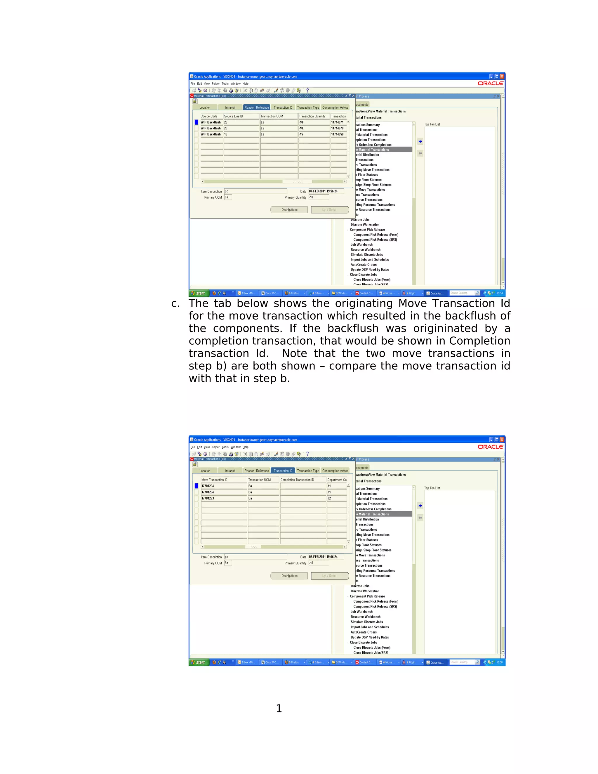 c. The tab below shows the originating Move Transaction Id
for the move transaction which resulted in the backflush of
the components. If the backflush was origininated by a
completion transaction, that would be shown in Completion
transaction Id. Note that the two move transactions in
step b) are both shown – compare the move transaction id
with that in step b.
1
 
