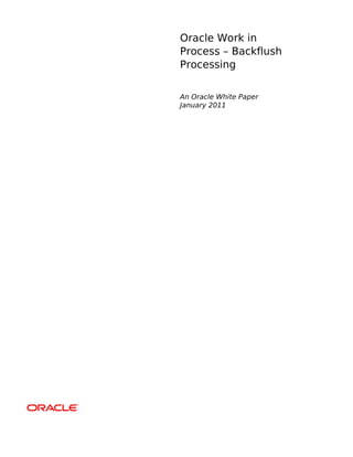 Oracle Work in
Process – Backflush
Processing
An Oracle White Paper
January 2011
 