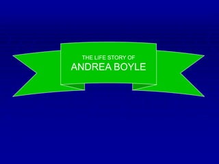 THE LIFE STORY OF ANDREA BOYLE 