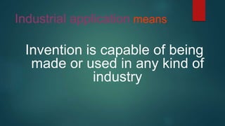 Industrial application means
Invention is capable of being
made or used in any kind of
industry
 
