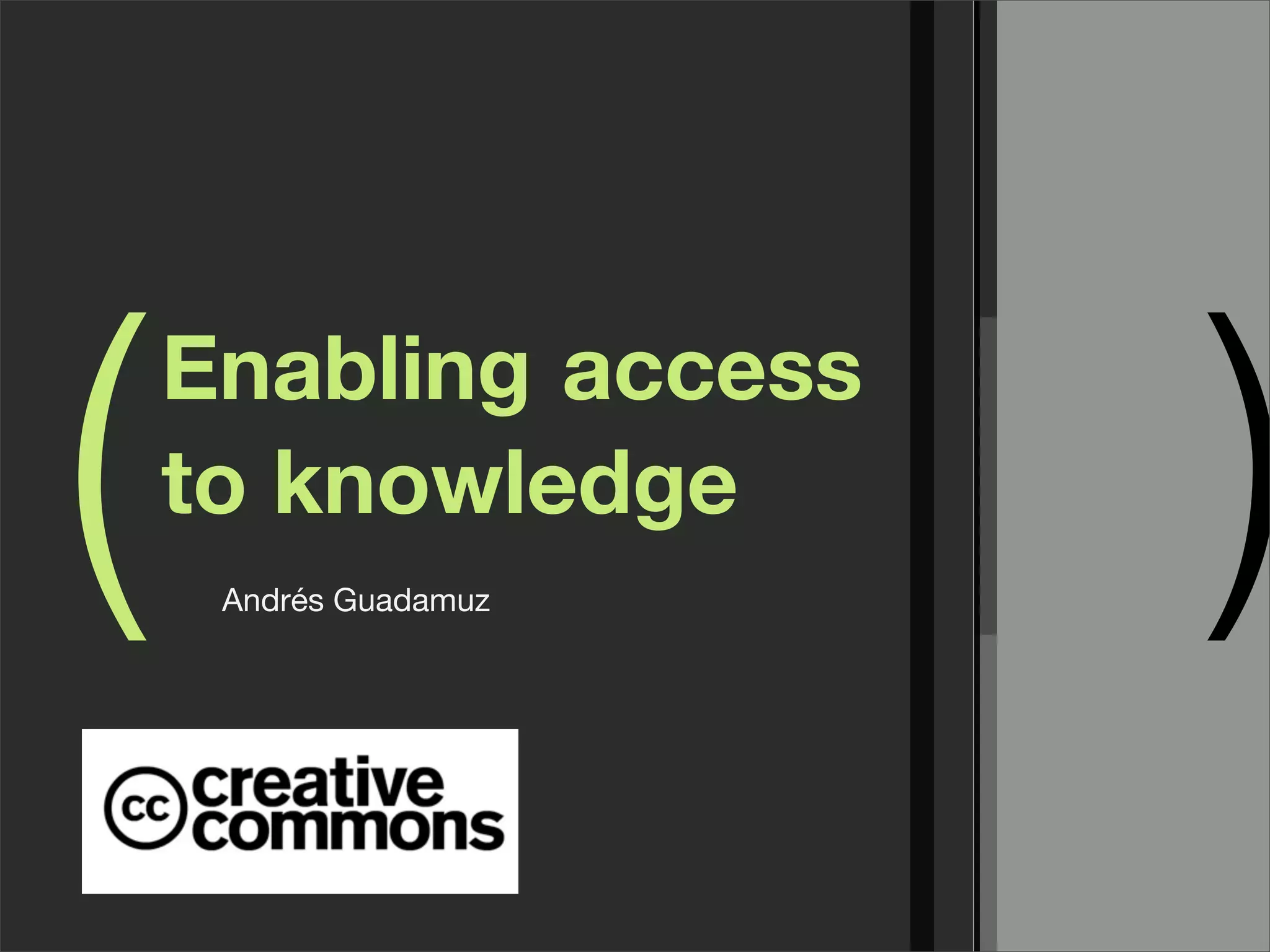 (   Enabling access
    to knowledge
     Andrés Guadamuz
                       )
 