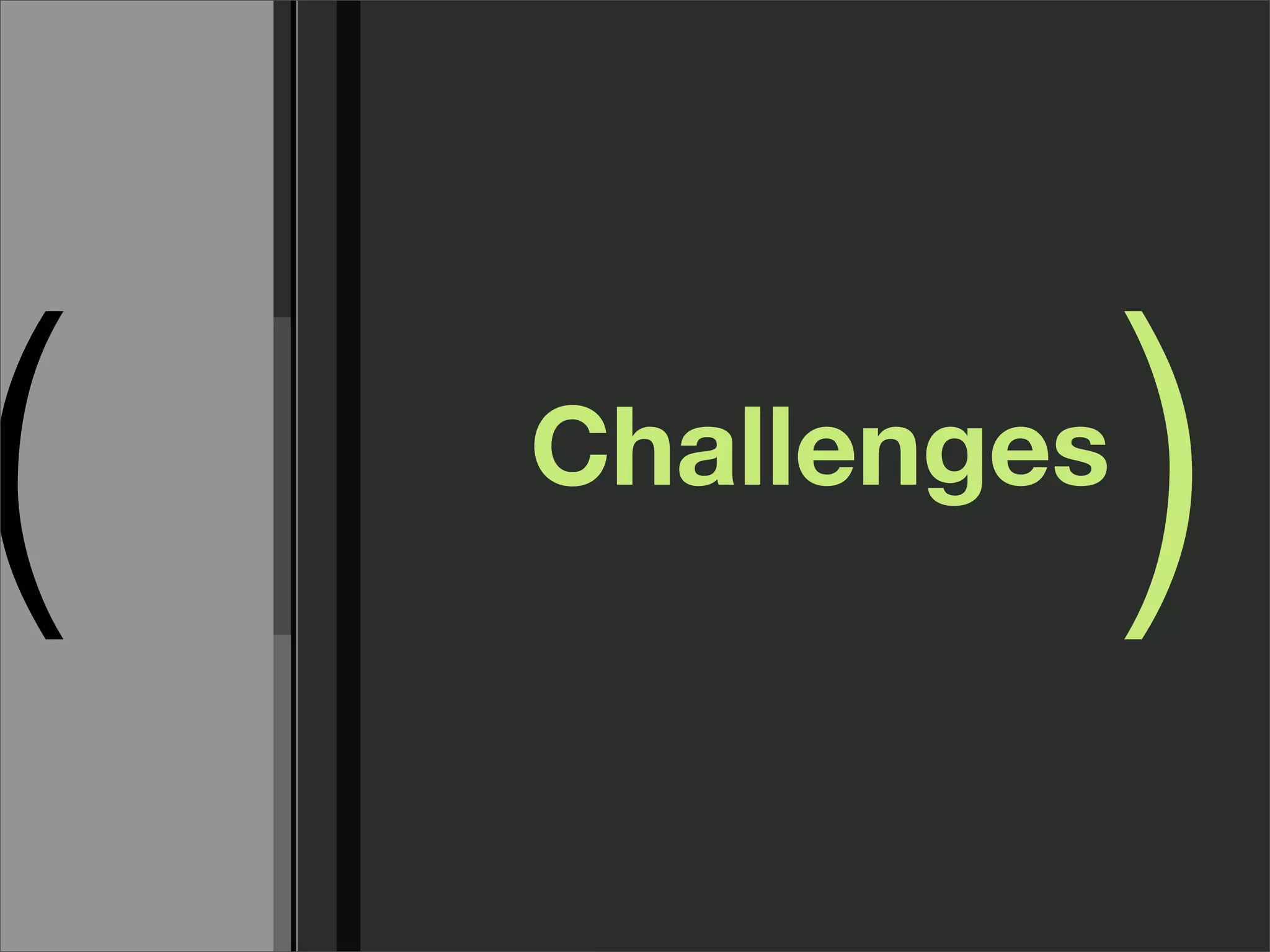 (   Challenges
                 )
 