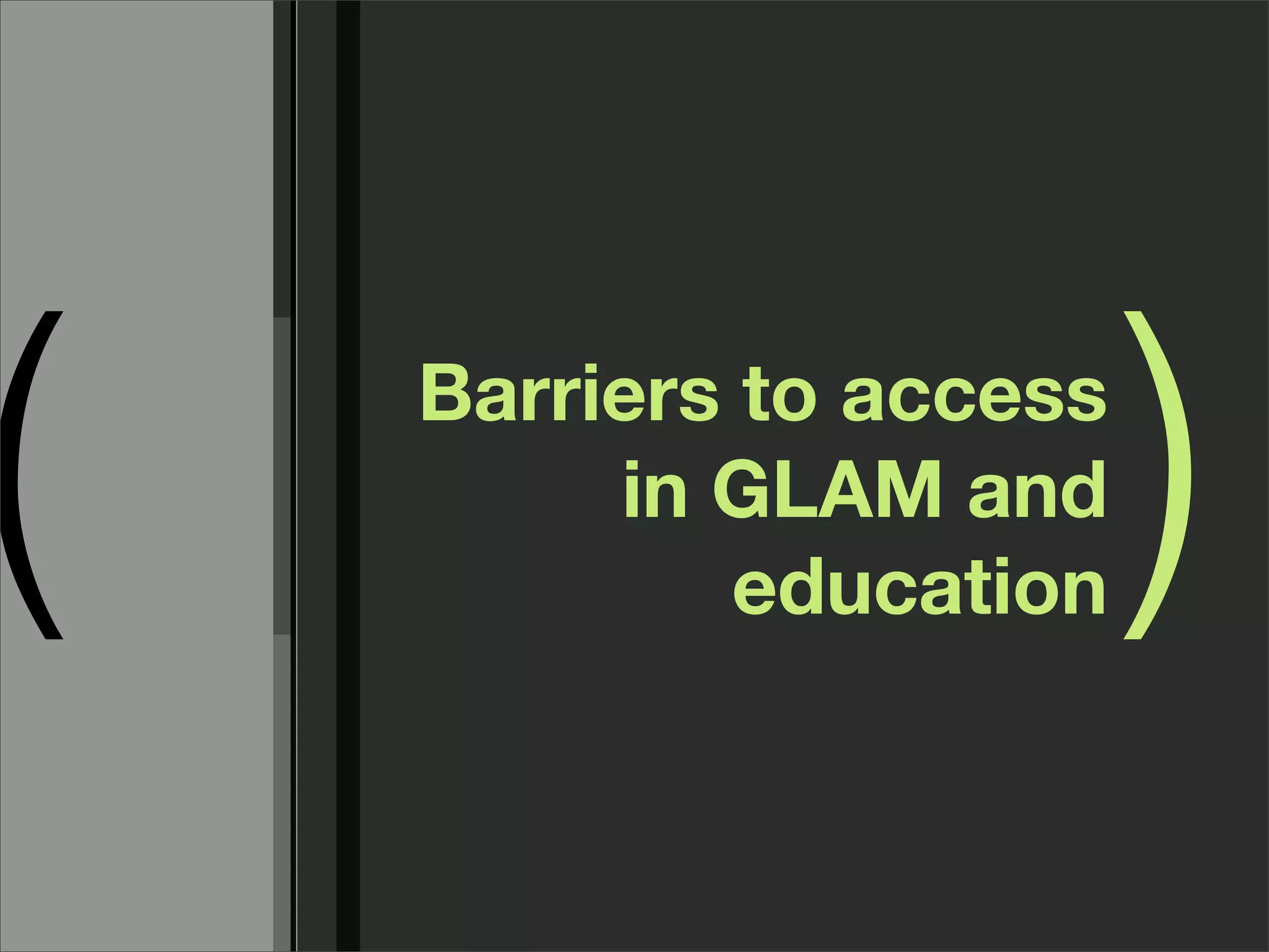 (   Barriers to access
         in GLAM and
             education
                         )
 