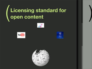 (   Licensing standard for
    open content             )
 