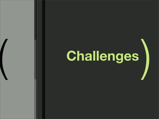 (   Challenges
                 )
 