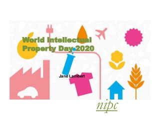 World Intellectual
Property Day 2020
Jane Lambert
nipc
 