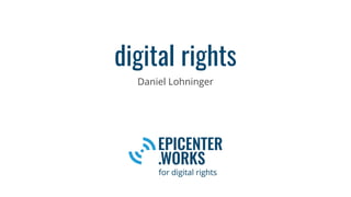 digital rights
Daniel Lohninger
 