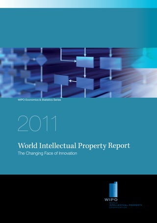 WIPO Economics & Statistics Series




2011
World Intellectual Property Report
The Changing Face of Innovation
 