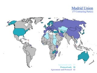 Madrid Union
(77 Contracting Parties)
Agreement only 12
Protocol only 20
Agreement and Protocol 42
 