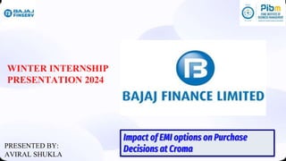WINTER INTERNSHIP
PRESENTATION 2024
PRESENTED BY:
AVIRAL SHUKLA
Impact of EMI options on Purchase
Decisions at Croma
 