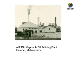 WIPRO’s Vegetable Oil Refining Plant
Alamner, Maharashtra

 