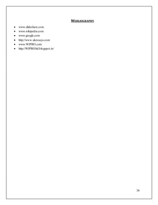 36 
WEBLIOGRAPHY 
 www.slideshare.com 
 www.wikipedia.com 
 www.google.com 
 http://www.ukessays.com 
 www.WIPRO.com 
 http://WIPROltd.blogspot.in/ 

