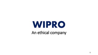 WIPRO
An ethical company
1
 