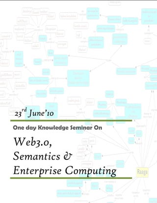 rd
23 June’10
One day Knowledge Seminar On

Web3.0,
Semantics &
Enterprise Computing
 