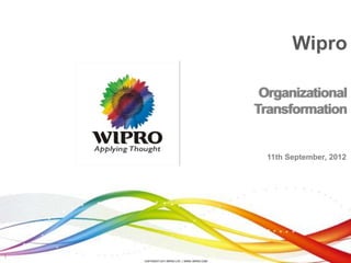 Wipro

     Organizational
    Transformation


      11th September, 2012




1
 