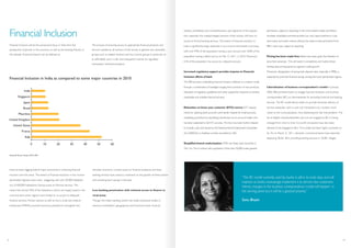 Financial Inclusion
Financial Inclusion will be the paramount focus in India from the
perspective of growth in the economy as well as the banking Industry in
this decade. Financial Inclusion can be defined as:
The process of ensuring access to appropriate financial products and
services needed by all sections of the society in general and vulnerable
groups such as weaker sections and low income groups in particular, at
an affordable cost in a fair and transparent manner by regulated
mainstream institutional players.
Financial Inclusion in India as compared to some major countries in 2010
Financial Access Survey 2010, IMF
India has been lagging behind major economies in achieving financial
inclusion over the years. The extent of financial exclusion in low income
dominated regionsis even more staggering with only 30,000 habitation
out of 600,000 habitations, having access to financial services. This
means that almost 95% of the habitations (which are largely based in the
rural and semi-urban region) have limited or no access to adequate
financial services. Primary sectors as well as micro, small and medium
enterprises (MSMEs) provide enormous potential to strengthen the
domestic economy. Limited access to financial assistance and basic
banking services have acted as constraints to the growth of these sectors
and unlocking their savings in the past.
Low banking penetration with minimal access to finance in
rural areas
Though, the Indian banking system has made impressive strides in
resource mobilization, geographical and functional reach, financial
viability, profitability and competitiveness; vast segments of the popula-
tion, especially the underprivileged sections of the society, still have no
access to formal banking services. The extent of financial exclusion in
India is significantly large, especially in low income dominated rural areas,
with only 9.9% of the population having a loan account and 18.8% of the
population having a debit card as on Mar 31, 2011. in 2010. Moreover,
61% of the population has access to a deposit account.
Increased regulatory support provides impetus to Financial
Inclusion efforts of bank
The RBI has been undertaking financial inclusion initiatives in a mission mode
through a combination of strategies ranging from provision of new products,
relaxation of regulatory guidelines and other supportive measures to achieve
sustainable and scalable financial inclusion.
Relaxation on know your customer (KYC) norms: KYC require-
ments for opening bank accounts were earlier relaxed for small accounts,
simplifying procedure by stipulating introduction by an account holder who
has been subjected to full KYC process. This has now been further relaxed
to include a job card issued by the National Rural Employment Guarantee
Act (NREGA) or Aadhaar number provided by UIAI.
Simplified branch authorisation: SCB’s can freely open branches in
Tier 3 to Tier 6 centres with population of less than 50,000 under general
permission, subject to reporting. In the north-eastern states and Sikkim,
domestic scheduled commercial banks can now open branches in rural,
semi-urban and urban centres without the need to take permission from
RBI in each case, subject to reporting.
Pricing has been made free: Banks have been given the freedom to
price their advances. This will result in competitive and market driven
lending rates among banks to augment credit growth.
Moreover, deregulation of saving bank deposit rates, especially in RRBs, is
expected to promote financial savings among the lower penetrated regions.
Liberalization of business correspondent’s model: In January
2006, RBI permitted banks to engage business facilitator and business
correspondent (BC) as intermediaries for providing financial and banking
services. The BC model allows banks to provide doorstep delivery of
services especially ‘cash in-cash out’ transactions at a location much
closer to the rural population, thus addressing the last mile problem. The
list of eligible individuals/entities who can be engaged as BCs is being
enlarged from time to time. For-profit companies have also been
allowed to be engaged as BCs. This model has been highly successful so
far. As on March 31, 2011, domestic commercial banks have reported
deploying 58,361 BCs, providing banking services in 76,081 villages.
“The BC model currently used by banks is still in its early days and will
improve as banks increasingly implement it to service new customers.
Hence,changes in the business correspondence model will happen in
the coming years but it will be a gradual process.”
Sonu Bhasin
13 14
e
at
tors
n
 