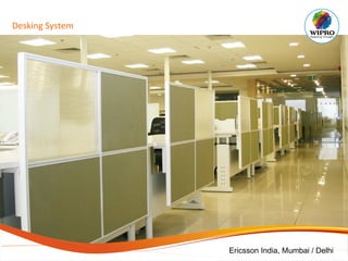 Desking System
Ericsson India, Mumbai / Delhi
 