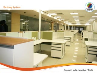 Desking System
Ericsson India, Mumbai / Delhi
 