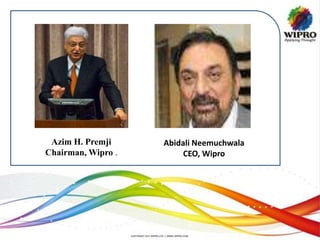 Azim H. Premji
Chairman, Wipro .
Abidali Neemuchwala
CEO, Wipro
 
