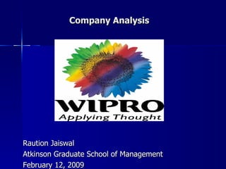 Company Analysis Raution Jaiswal Atkinson Graduate School of Management February 12, 2009 
