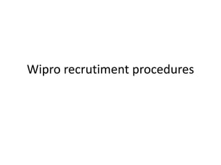 Wipro recrutiment procedures

 