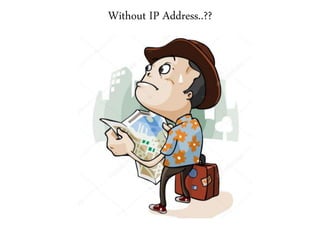 Without IP Address..??
 