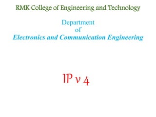 RMK College of Engineering and Technology
IP v 4
Department
of
Electronics and Communication Engineering
 