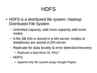HDFS
●

HDFS is a distributed file system. Hadoop
Distributed File System
–

Unlimited capacity, add more capacity add mor...